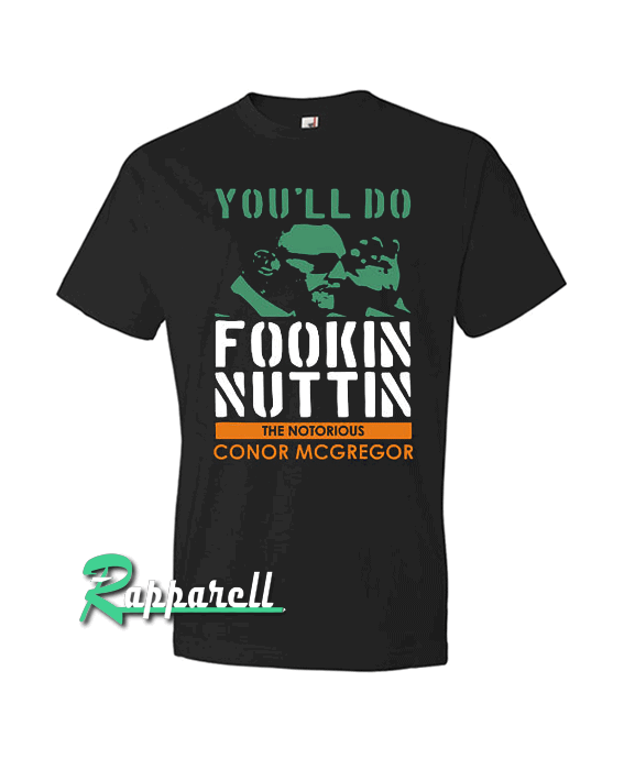 Conor McGregor 'You'll Do Fookin Nuttin Tshirt Conor McGregor 'You'll Do Fookin Nuttin Tshirt