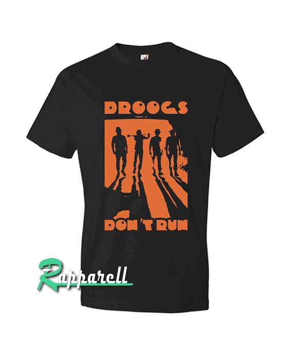 Droogs Dont Run Tshirt Droogs Dont Run Tshirt