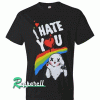 I Hate You Tshirt