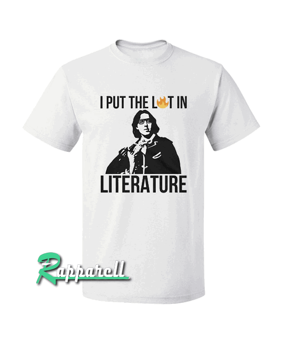 I Put The Lit In Literature Oscar Wilde-Funny English Teacher Gift Tshirt I Put The Lit In Literature Oscar Wilde-Funny English Teacher Gift Tshirt