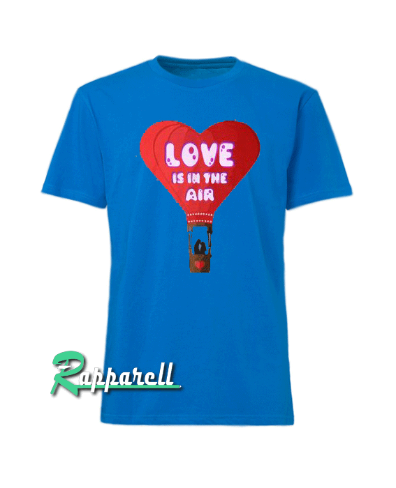Love Is In The Air Heart Valentine Love Is In The Air Heart Valentine Tshirt