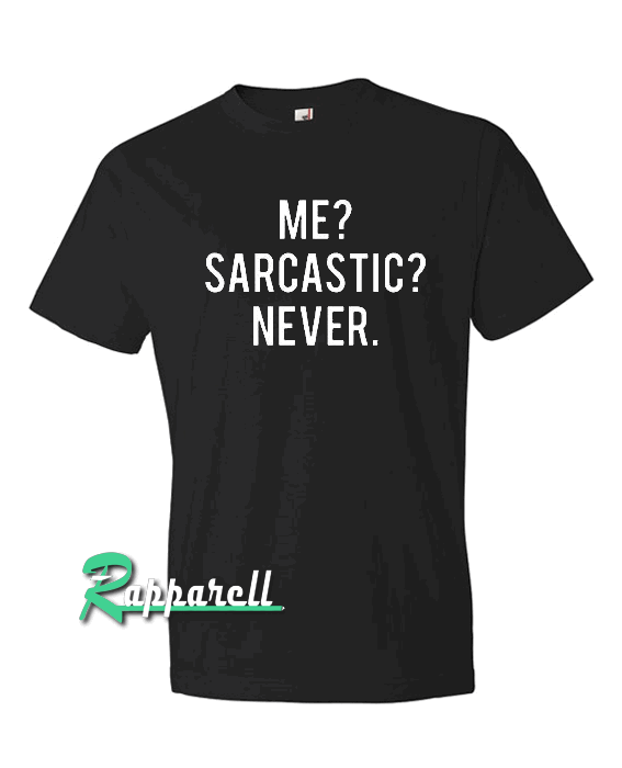 Me sarcastic never Tshirt Me sarcastic never Tshirt