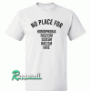 NO PLACE for homophobia fascism sexism racism hate Tshirt