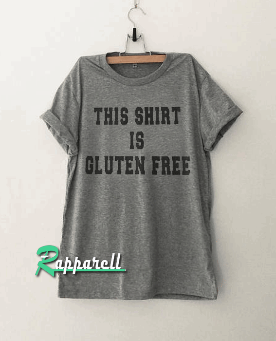 This shirts is gluten free Funny This shirts is gluten free Funny Tshirt