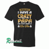 Warning I Have A-Crazy Papa And I'm Not Black Tshirt