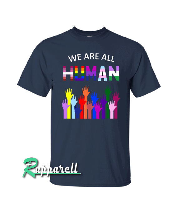 We Are All Human LGBT Gay Rights Pride Ally Gift Tshirt We Are All Human LGBT Gay Rights Pride Ally Gift Tshirt