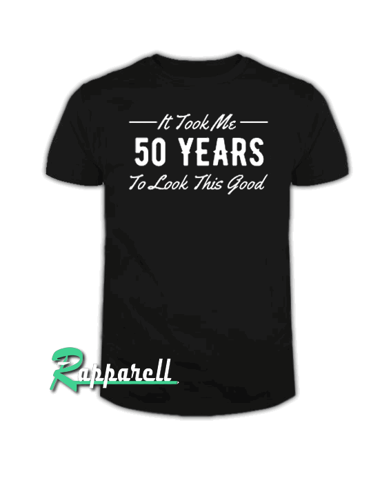 50th Birthday Gift For 50 Year Old Took Me 50th Birthday Gift For 50 Year Old Took Me Tshirt