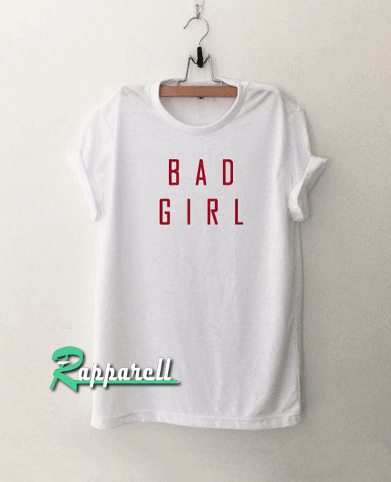 Bad Girl Bad Girl Tshirt