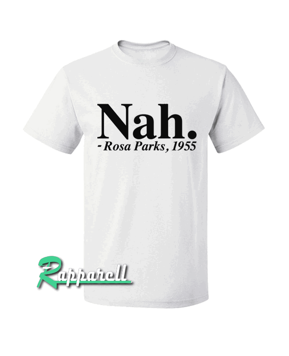 Nah Rosa Parks 1955 Tshirt Nah Rosa Parks 1955 Tshirt