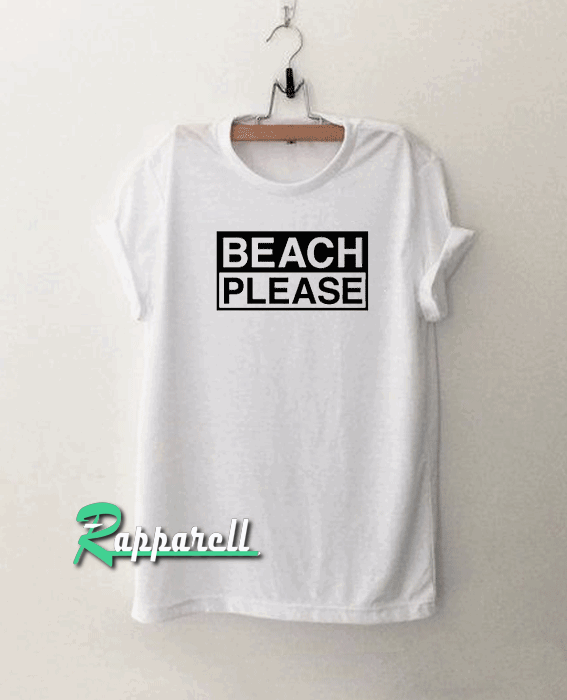 BEACH PLEASE Tshirt BEACH PLEASE Tshirt