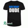 Birthday Dude Tshirt