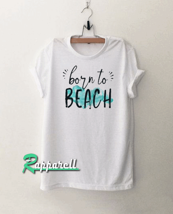 Born To Beach Tshirt Born To Beach Tshirt