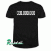 CE0,000,000 CEO Millionaire Tshirt