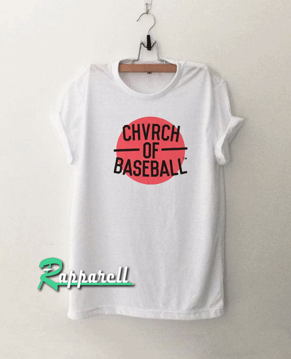 Chvrch Of Baseball Tshirt Chvrch Of Baseball Tshirt
