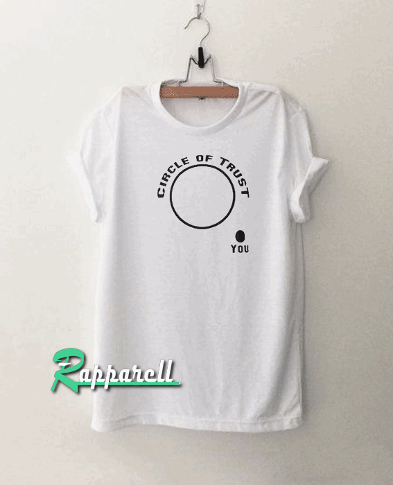 Circle Of Trust Tshirt Circle Of Trust Tshirt