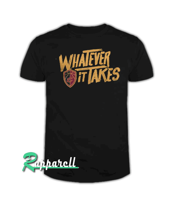 Cleveland Whatever it takes Tshirt Cleveland Whatever it takes Tshirt