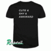 Cute and Shy And Awkward Tshirt