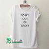 Sorry out of order Tshirt