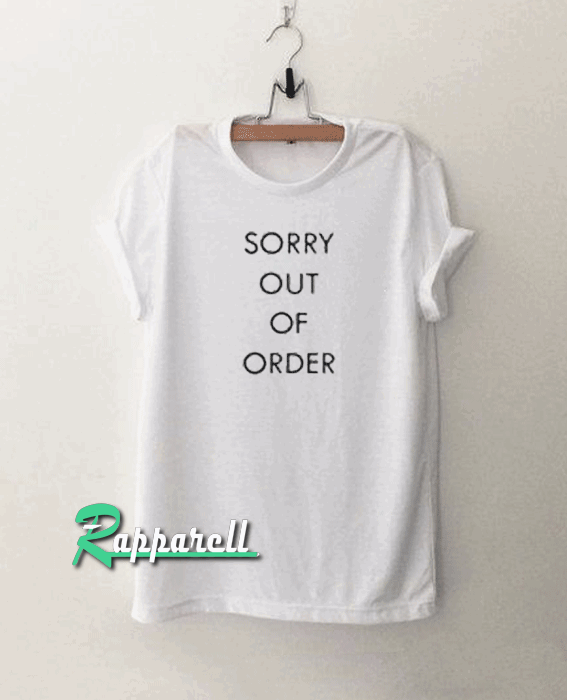 Sorry out of order Tshirt Sorry out of order Tshirt