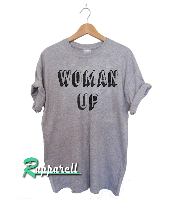 Woman Up Tshirt Woman Up Tshirt