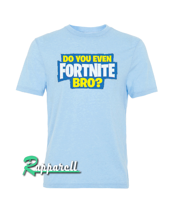 Do You even Fortnite Bro Tshirt Do You even Fortnite Bro Tshirt