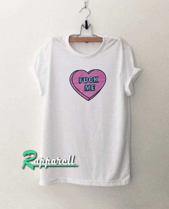 Fuck me Tshirt Fuck me Tshirt