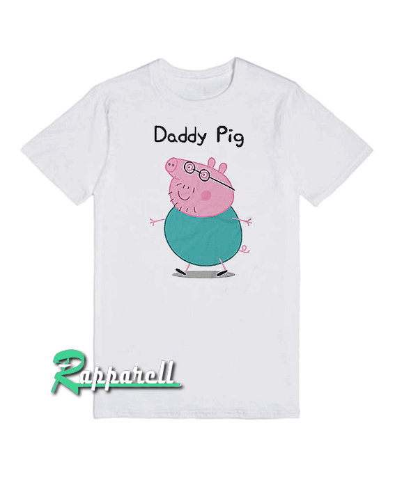Funny Poster Daddy Pig Tshirt Funny Poster Daddy Pig Tshirt