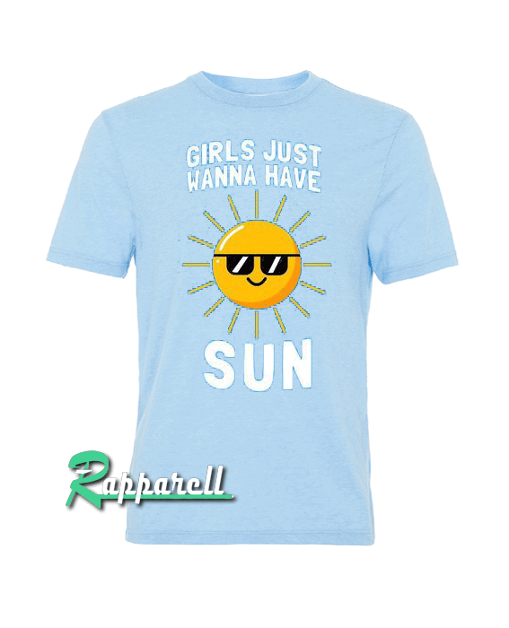 Girls Just Wanna Have Sun Tshirt Girls Just Wanna Have Sun Tshirt