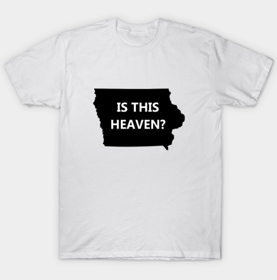 Heaven or iowa Tshirt Heaven or iowa Tshirt