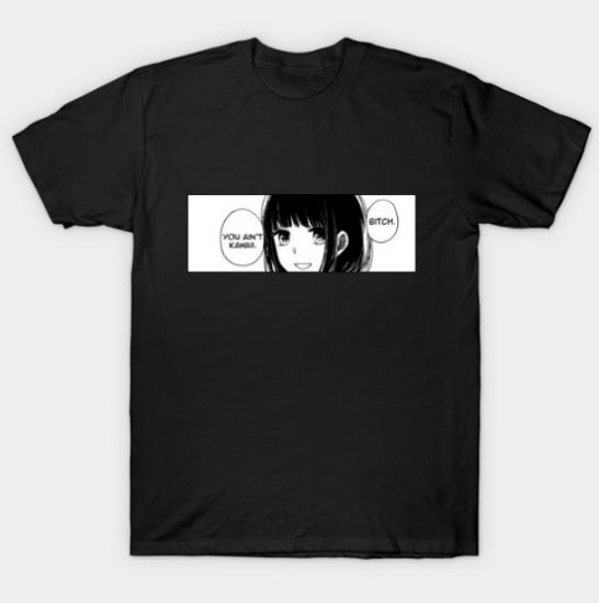 You ain't kawaii Tshirt You ain't kawaii Tshirt