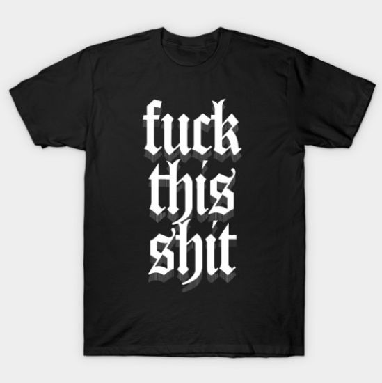 Fuck This Shit Tshirt Fuck This Shit Tshirt
