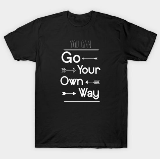 Go Your Own Way Tshirt Go Your Own Way Tshirt
