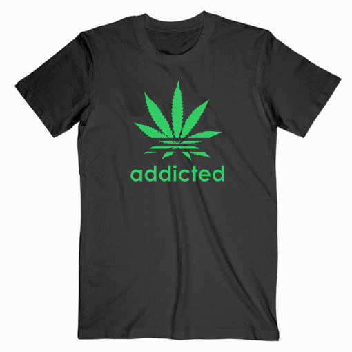 Addicted Canabis Tshirt Addicted Canabis Tshirt