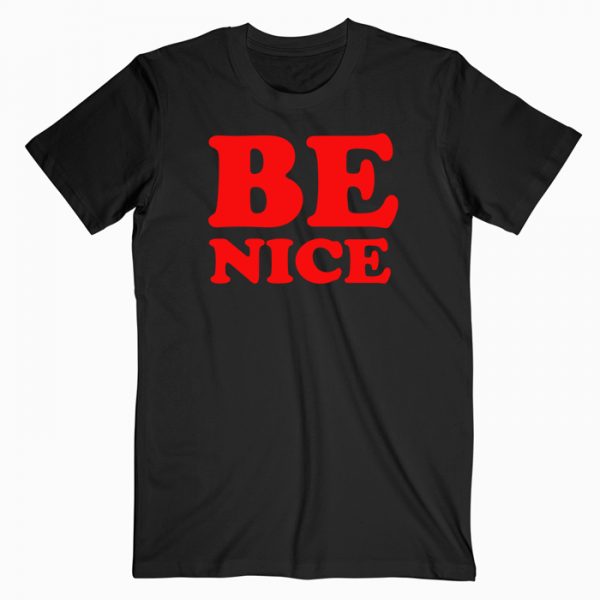 Be Nice Quotes Tshirt Be Nice Quotes Tshirt