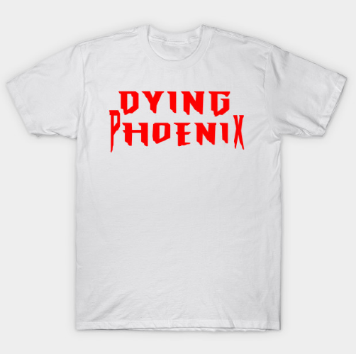 Dying Phoenix Text Logo Tshirt Dying Phoenix Text Logo Tshirt