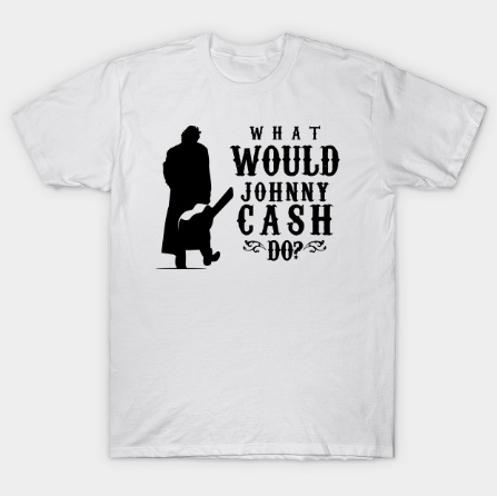 What Would Johnny Cash Do Tshirt What Would Johnny Cash Do Tshirt