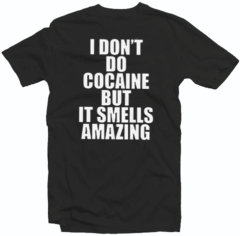 Cocaine Quotes Tshirt Cocaine Quotes Tshirt