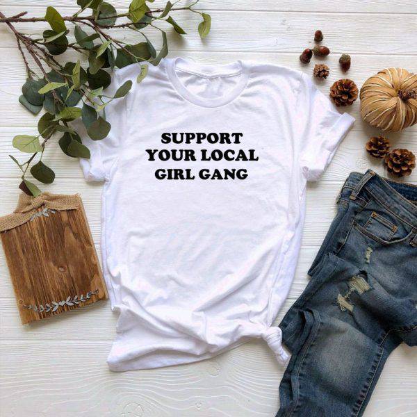 Support Your Local Girl Gang Tshirt Support Your Local Girl Gang Tshirt