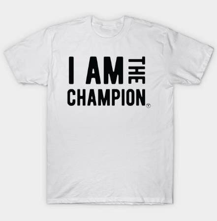 I am the Champion Workout Tshirt I am the Champion Workout Tshirt