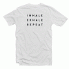 Inhale Exhale Repeat Tshirt