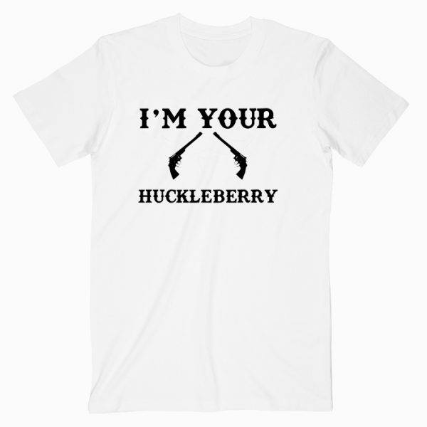 I’m Your Huckleberry Tombstone Quote Tshirt I’m Your Huckleberry Tombstone Quote Tshirt