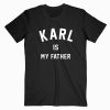 Karl Is My Father Tshirt