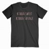 Kinda Sweet Kinda Savage Tshirt