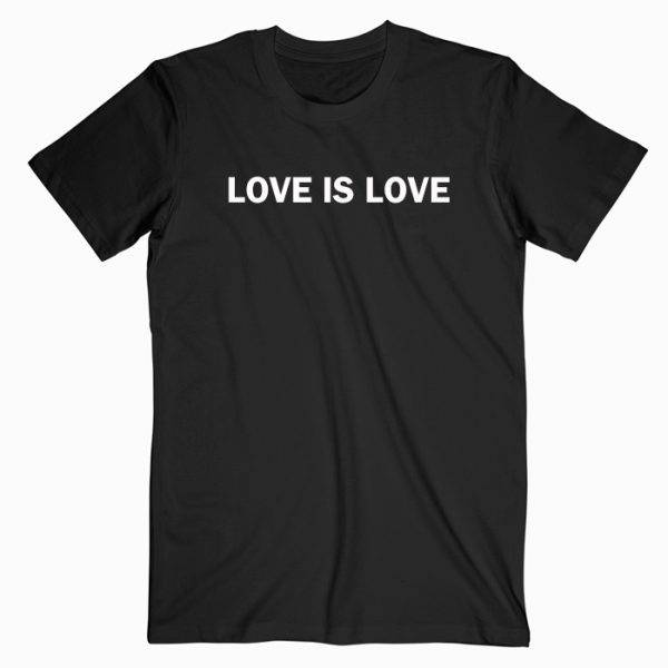 Love Is Love Tshirt Love Is Love Tshirt