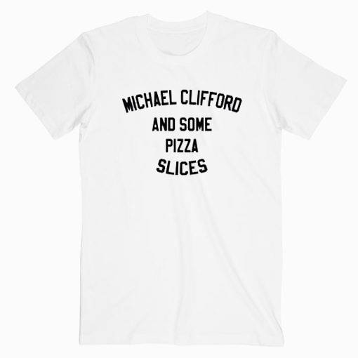 Michael Clifford And Some Pizza Slice Tshirt Michael Clifford And Some Pizza Slice Tshirt