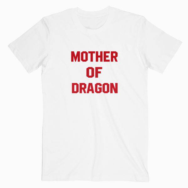 Mother Of Dragon Tshirt Mother Of Dragon Tshirt