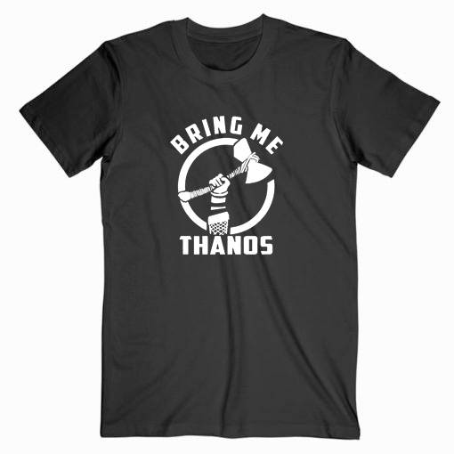 Thor Bring Me Thanos Tshirt Thor Bring Me Thanos Tshirt