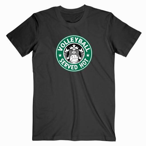Volley Ball Served Hot Starbucks Tshirt Volley Ball Served Hot Starbucks Tshirt