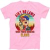 Ain't No Laws When You're Drinking Claws Donald Trump Tshirt