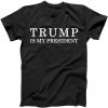 Donald Trump Is My President Tshirt
